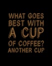 What goes best with a cup of coffee another cup. Hand drawn typography poster design