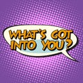 What is got into you retro comic bubble text Royalty Free Stock Photo