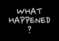 What happened handwriting text on black chalkboard