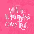 What if All you dreams come true. Motivational calligraphy poster