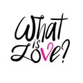 What is love handwritten text. Funny romantic quote calligraphy. Vector design for t-shirt