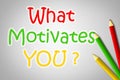 What Motivates You Concept