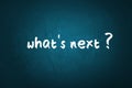 What is next text is written on blue background with white chalk. Royalty Free Stock Photo