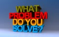 what problem do you solve? on blue