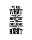 We are what we repeatedly do excellence then is not an act but a habit. Hand drawn typography poster design
