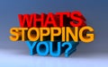 what\'s stopping you on blue