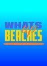 What\'s up beaches funny phrase for the beach and vacations