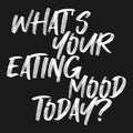 What\'s your eating mood today? Vector handwritten rough ink lettering isolated