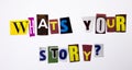 A word writing text showing concept of What`s your story question made of different magazine newspaper letter for Business case o Royalty Free Stock Photo