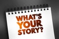 What\'s Your Story question text on notepad, concept background Royalty Free Stock Photo