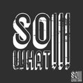 So what t-shirt print. Minimal design for t shirts applique, fashion slogan, badge, label clothing, jeans, and casual