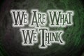 We Are What We Think Concept