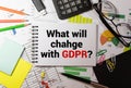 What will change with General Data Protection Regulation or GDPR and text on note at work place background