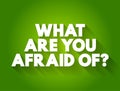 What Are You Afraid Of? text quote, concept background