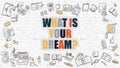 What Is Your Dream on White Brick Wall