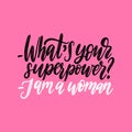 What Is Your Superpower. I Am A Woman hand lettering. International Womens Day poster. Vector calligraphic illustration