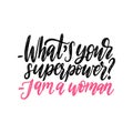 What Is Your Superpower. I Am A Woman hand lettering. Vector calligraphic illustration of feminist movement.