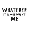 Whatever it is - it wasn`t me. Cute and fun hand drawn nursery poster with handdrawn lettering in scandinavian style.