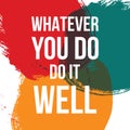 Whatever you do do it well. Vector illustration design. t shirt print, post card