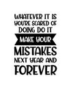 Whatever it is you\'re scared of doing do it make your mistakes next year and forever. Hand drawn typography poster design