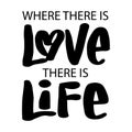Where there is love there is life. Quote typography.