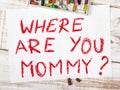 Where are you mommy?