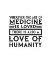 Wherever the art of Medicine is loved there is also a love of humanity. Hand drawn typography poster design