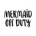The hand-drawing inscription: `Mermaid off duty` in a trendy calligraphic style