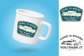 White camping cup. Realistic mug mockup template with sample design. Home is where you park it. Summer camp patch