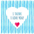 White heart shape on blue stripe painted in watercolor. Phrase I think love you. Retro style background. Element design for poster
