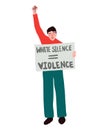 White man holds a cardboard poster with the message text White silence equals violence, protest concept on the theme of