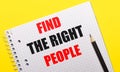 White notebook with inscription FIND THE RIGHT PEOPLE written in black pencil on a bright yellow background