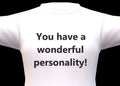 A white tee shirt with the words you have a wonderful personality printed in bold black