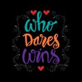 Who dares wins. Hand drawn lettering.