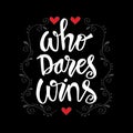 Who dares wins. Hand drawn lettering.