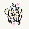 Who dares wins. Hand drawn vector lettering. Vector illustration isolated on grey background