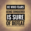 He who fears being conquered is sure of defeat. Motivational quote poster design