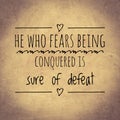 He who fears being conquered is sure of defeat. top quote
