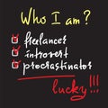 Who I am? Freelancer, introvert, procrastinator, lucky - simple inspire and motivational quote. Print for inspirational poster,