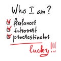 Who I am? Freelancer, introvert, procrastinator, lucky - simple inspire and motivational quote.