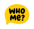 WHO ME text speech bubble. Hey you, who me, yes you. Who me word on text box. Vector illustration Royalty Free Stock Photo