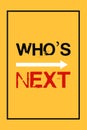 Who`s Next? Creative vector typography T-shirt, Poster, banner, slogan, and quote design. Social awareness speech.