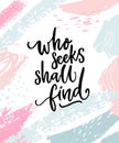 Who seeks shall find. Brush calligraphy, inspirational quote. Black handwritten text on white background with pastel