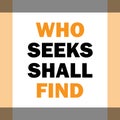who seeks shall find, motivational quote on white background.