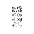 those who sow in tears will reap with songs of joy quote