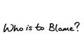 Who is to Blame