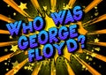 Who was George Floyd? - Comic book style word.