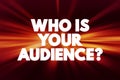 Who Is Your Audience Question text quote, concept background