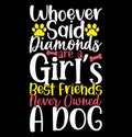 Whoever Said Diamonds Are A Girlâs Best Friends Never Owned A Dog Graphic Design