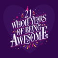 21 whole years of being awesome. 21st birthday celebration lettering